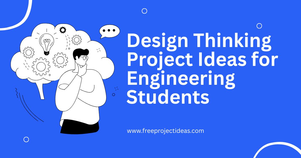 Design Thinking Project Ideas for Engineering Students