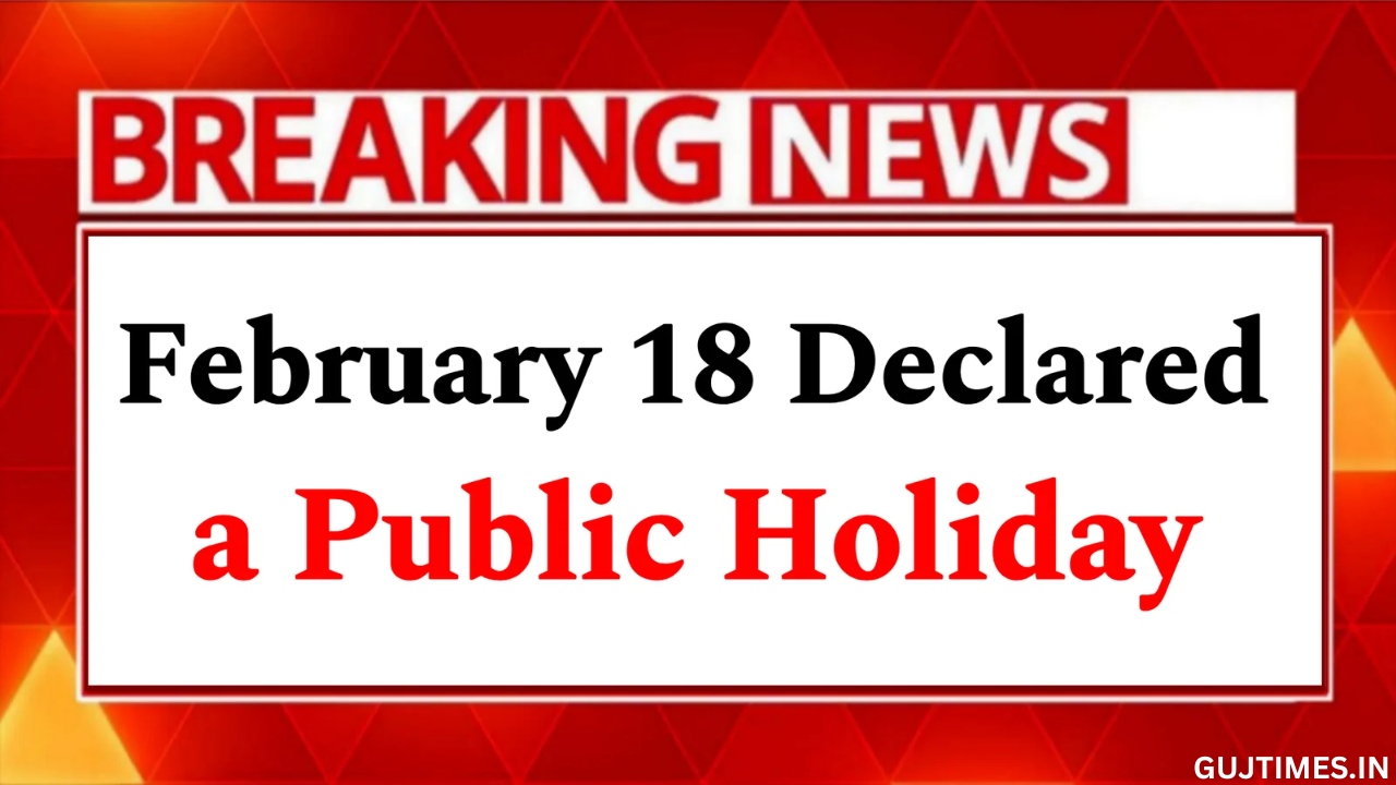 Public Holiday : All Schools, Colleges and Government Offices will Remain Closed on February 18. Know why the Government Announced the Holiday.