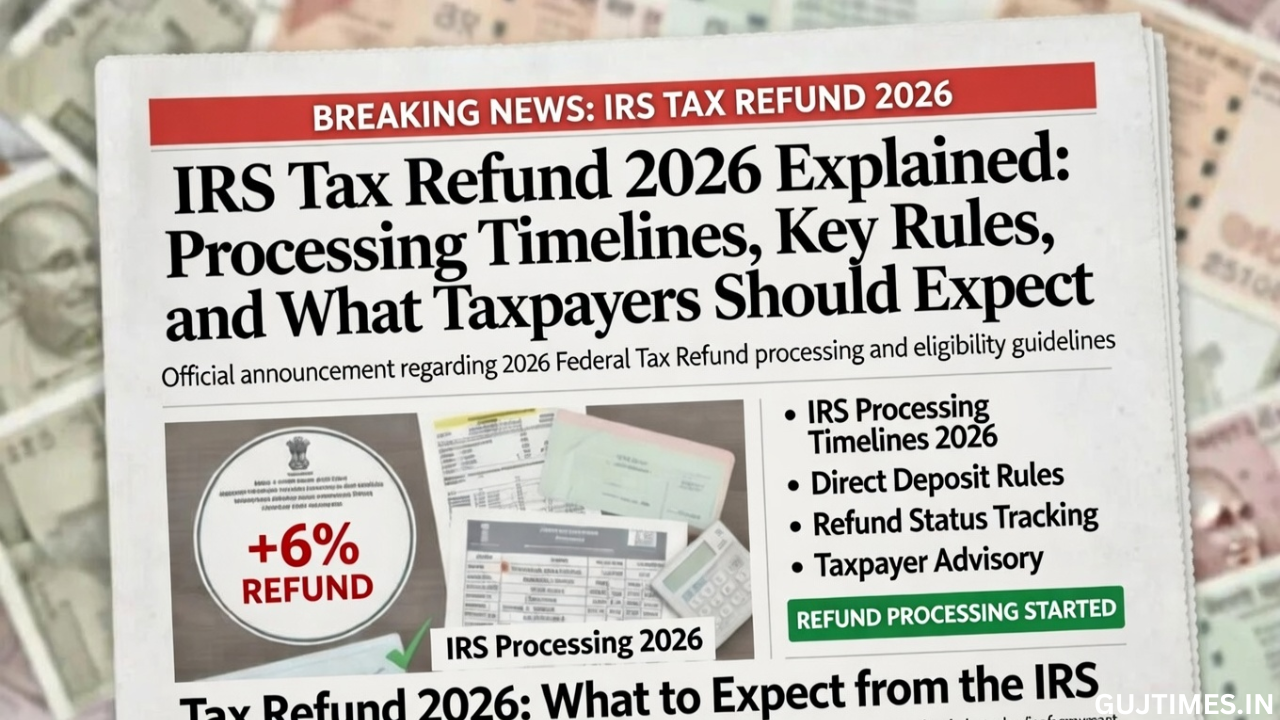IRS Tax Refund 2026 Explained: Processing Timelines, Key Rules, and What Taxpayers Should Expect